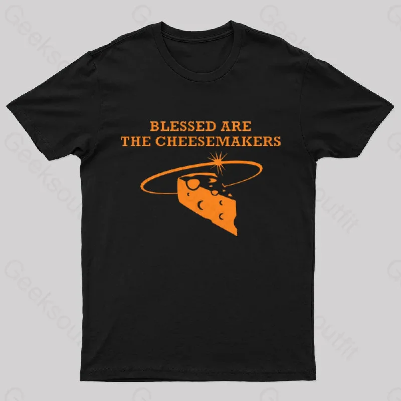 Blessed Are The Cheesemakers Geek T-Shirt