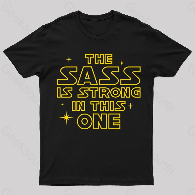 The Sass Is Strong In This One Geek T-Shirt