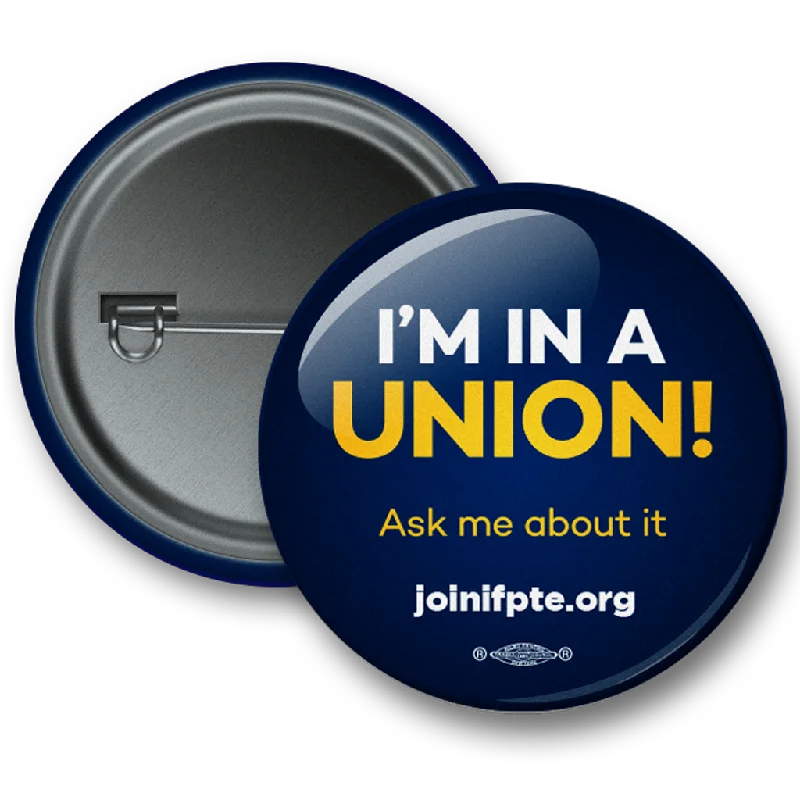 I'm In A Union Round Button